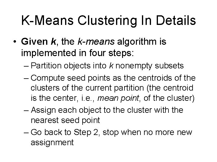 K-Means Clustering In Details • Given k, the k-means algorithm is implemented in four