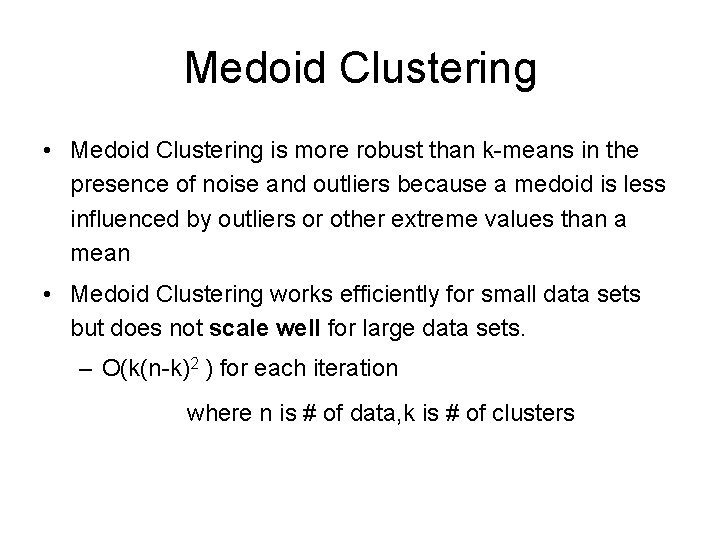 Medoid Clustering • Medoid Clustering is more robust than k-means in the presence of