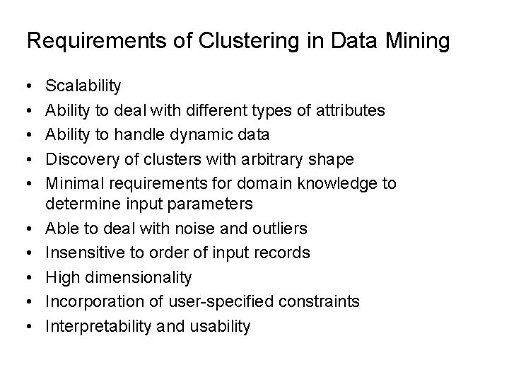 Requirements of Clustering in Data Mining • • • Scalability Ability to deal with