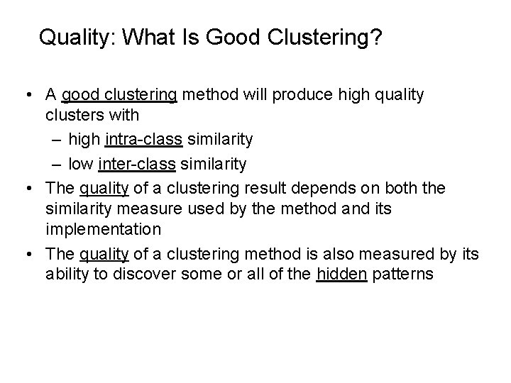 Quality: What Is Good Clustering? • A good clustering method will produce high quality