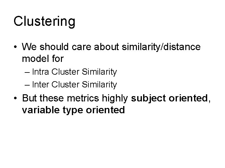 Clustering • We should care about similarity/distance model for – Intra Cluster Similarity –