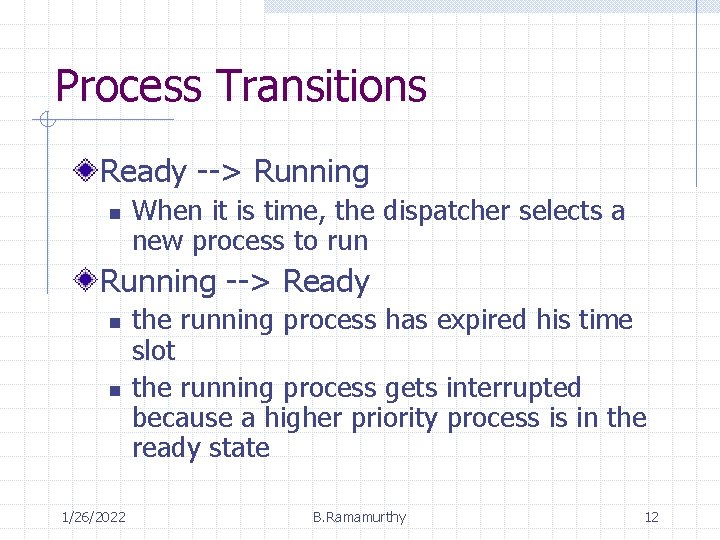Process Transitions Ready --> Running n When it is time, the dispatcher selects a
