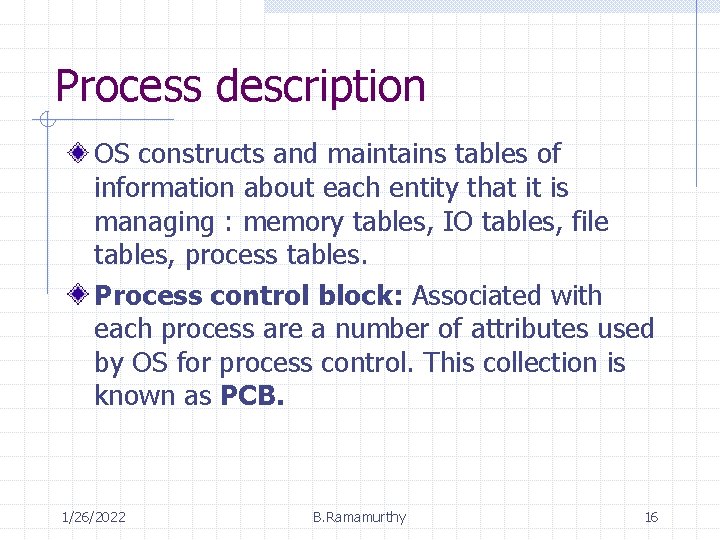 Process description OS constructs and maintains tables of information about each entity that it