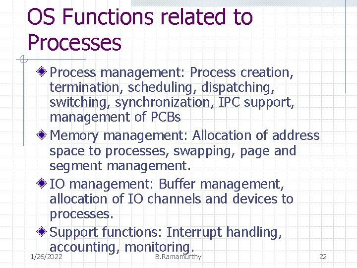 OS Functions related to Processes Process management: Process creation, termination, scheduling, dispatching, switching, synchronization,