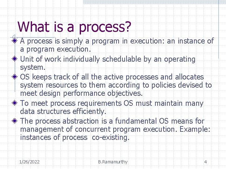 What is a process? A process is simply a program in execution: an instance