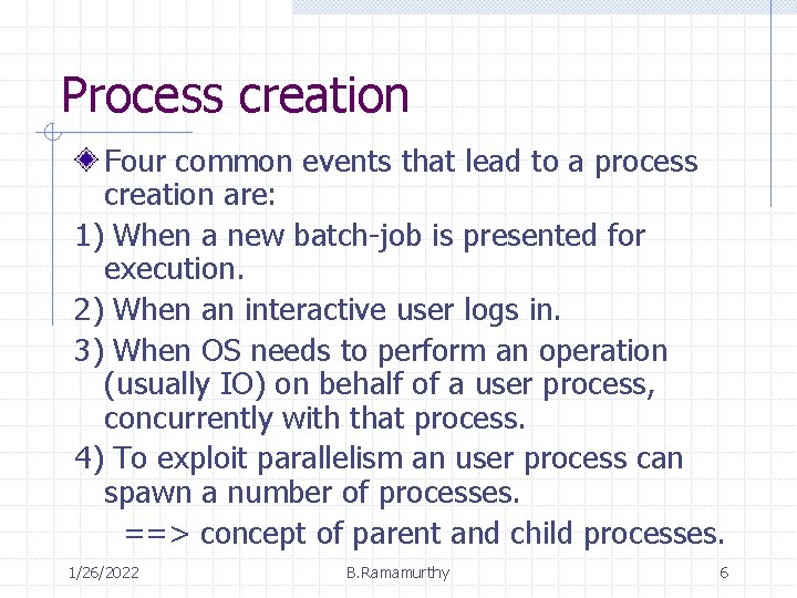 Process creation Four common events that lead to a process creation are: 1) When
