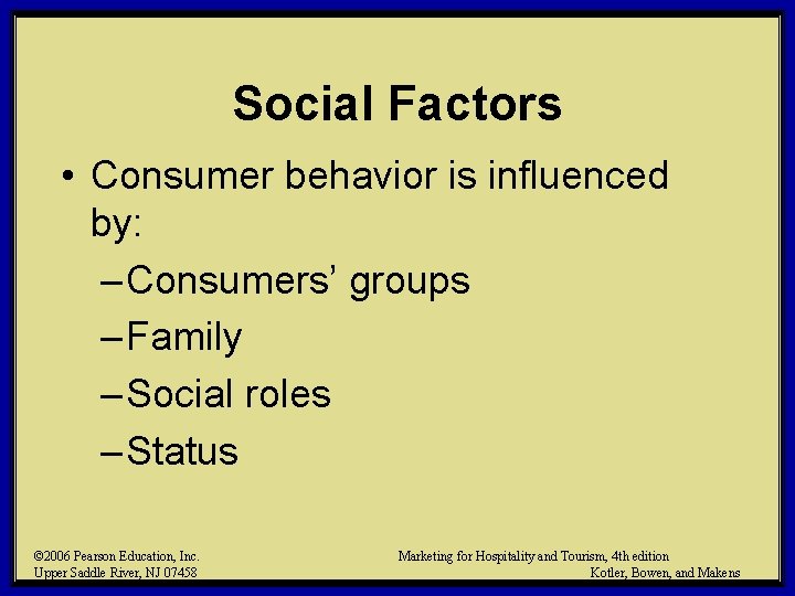 Social Factors • Consumer behavior is influenced by: – Consumers’ groups – Family –