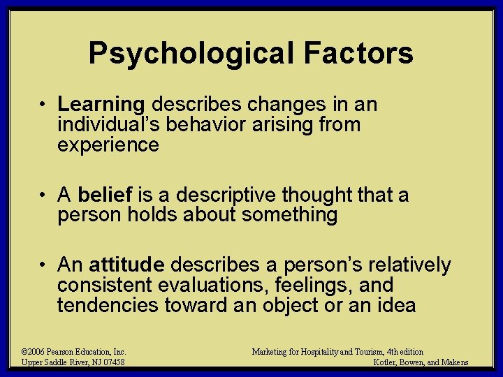 Psychological Factors • Learning describes changes in an individual’s behavior arising from experience •