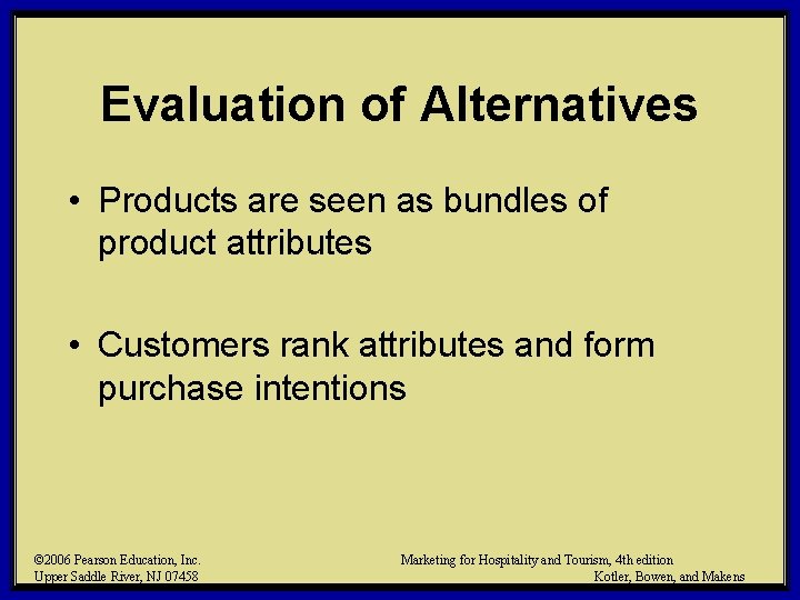 Evaluation of Alternatives • Products are seen as bundles of product attributes • Customers