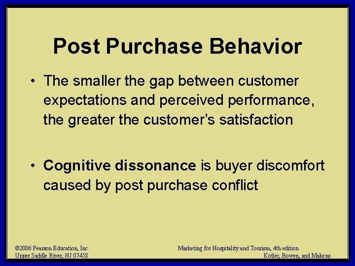 Post Purchase Behavior • The smaller the gap between customer expectations and perceived performance,