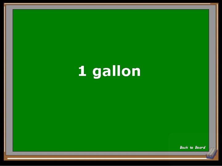 1 gallon Back to Board 