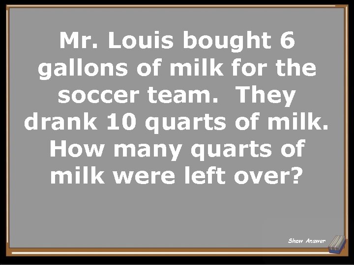 Mr. Louis bought 6 gallons of milk for the soccer team. They drank 10