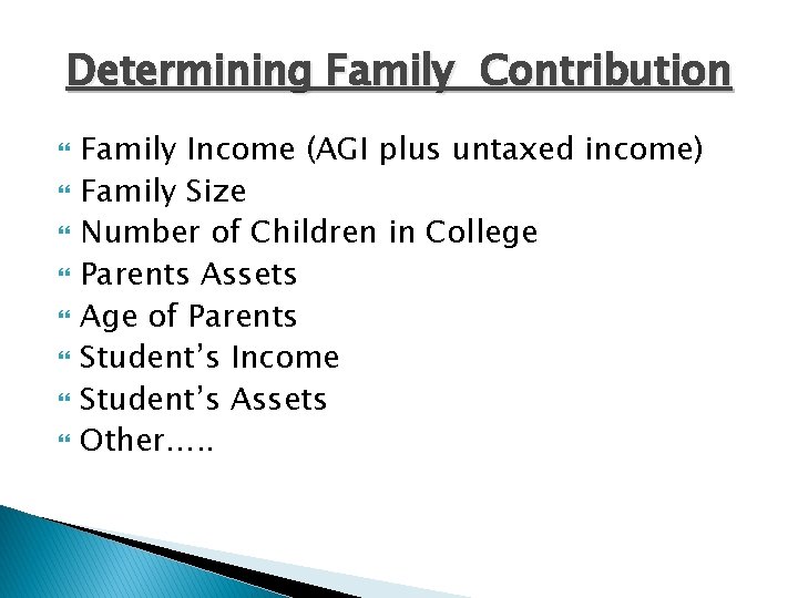 Determining Family Contribution Family Income (AGI plus untaxed income) Family Size Number of Children