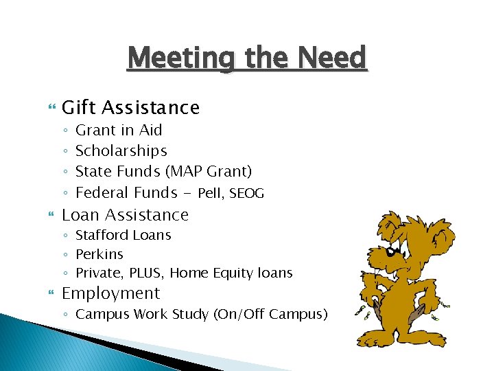 Meeting the Need Gift Assistance ◦ ◦ Grant in Aid Scholarships State Funds (MAP