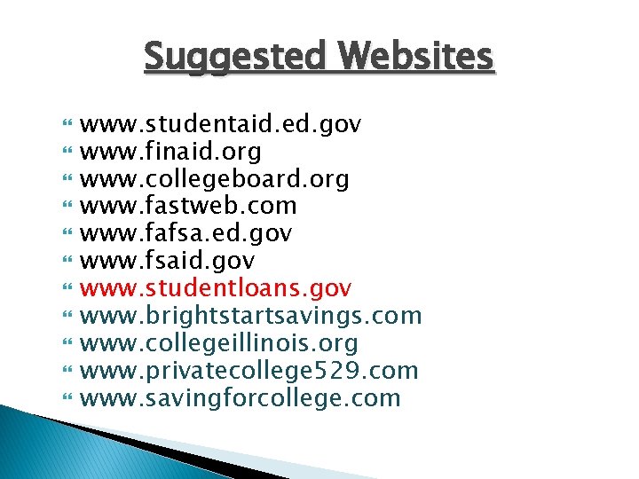 Suggested Websites www. studentaid. ed. gov www. finaid. org www. collegeboard. org www. fastweb.