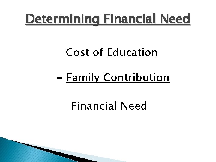 Determining Financial Need Cost of Education - Family Contribution Financial Need 