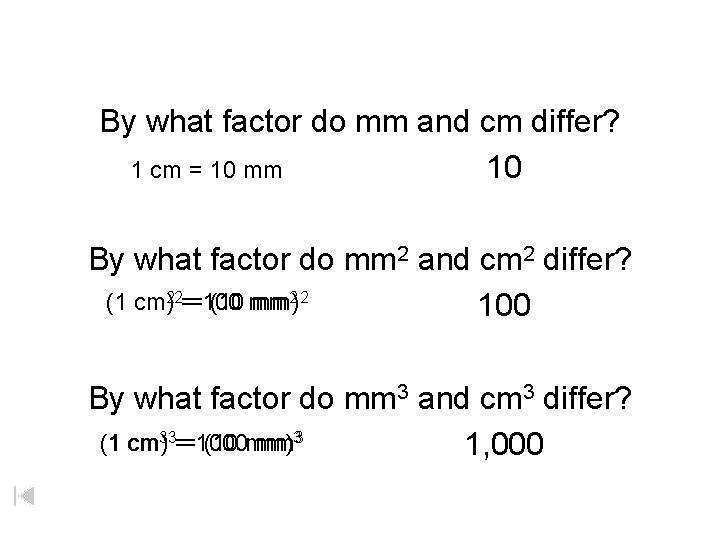 By what factor do mm and cm differ? 1 cm = 10 mm 10