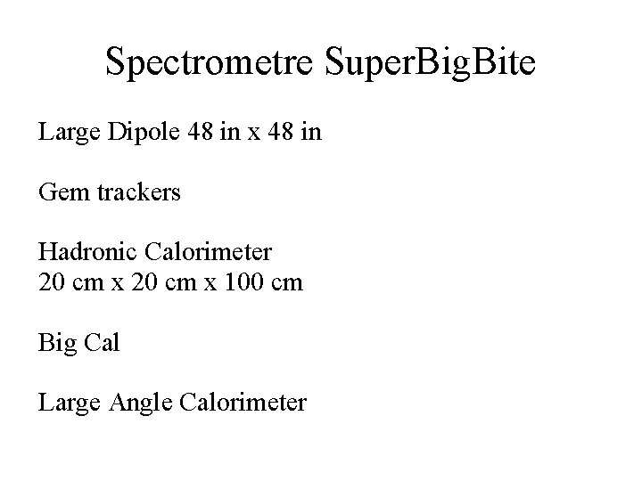 Spectrometre Super. Big. Bite Large Dipole 48 in x 48 in Gem trackers Hadronic