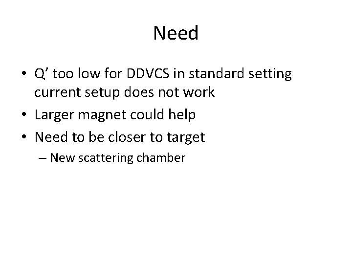 Need • Q’ too low for DDVCS in standard setting current setup does not