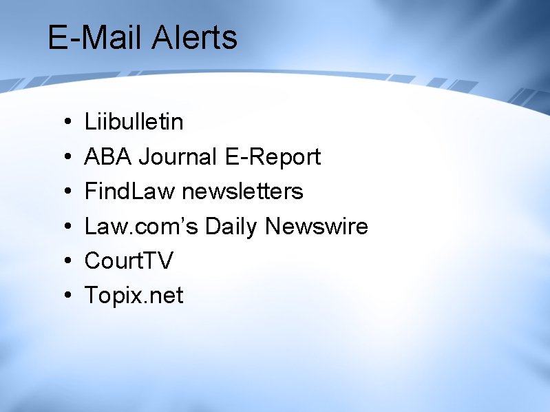 E-Mail Alerts • • • Liibulletin ABA Journal E-Report Find. Law newsletters Law. com’s