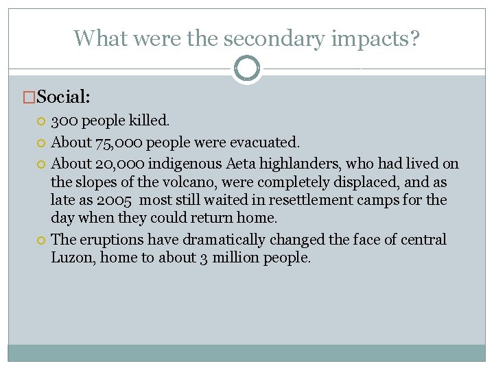 What were the secondary impacts? �Social: 300 people killed. About 75, 000 people were