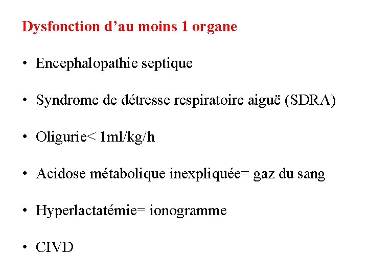 Dysfonction d’au moins 1 organe • Encephalopathie septique • Syndrome de détresse respiratoire aiguë