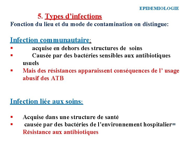 EPIDEMIOLOGIE 5. Types d’infections Fonction du lieu et du mode de contamination on distingue: