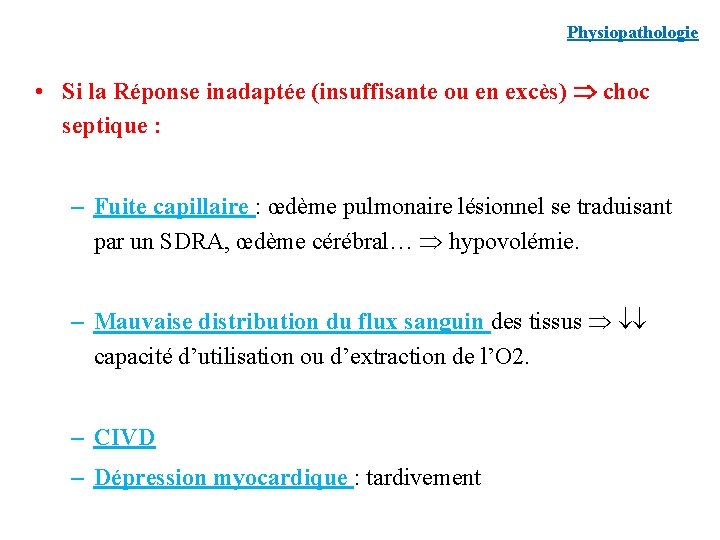 Physiopathologie • Si la Réponse inadaptée (insuffisante ou en excès) choc septique : –