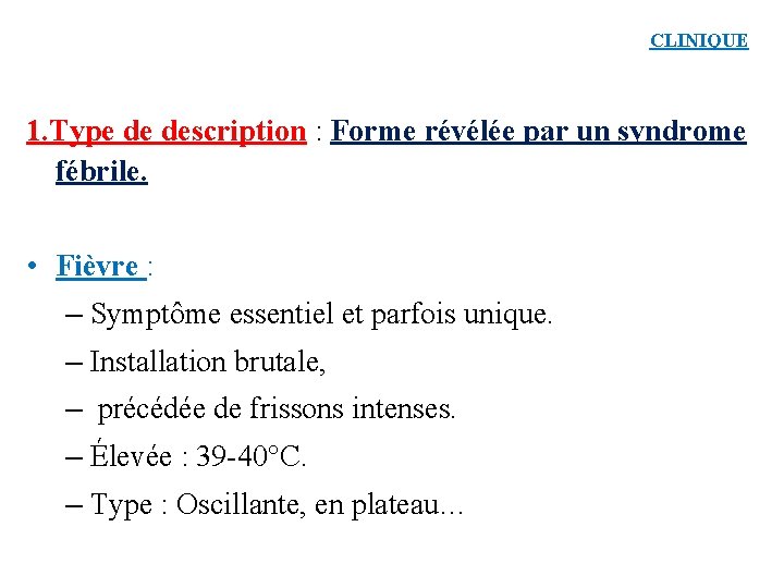 CLINIQUE 1. Type de description : Forme révélée par un syndrome fébrile. • Fièvre
