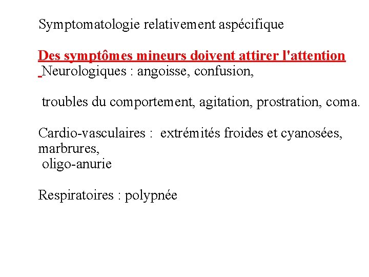 Symptomatologie relativement aspécifique Des symptômes mineurs doivent attirer l'attention Neurologiques : angoisse, confusion, troubles