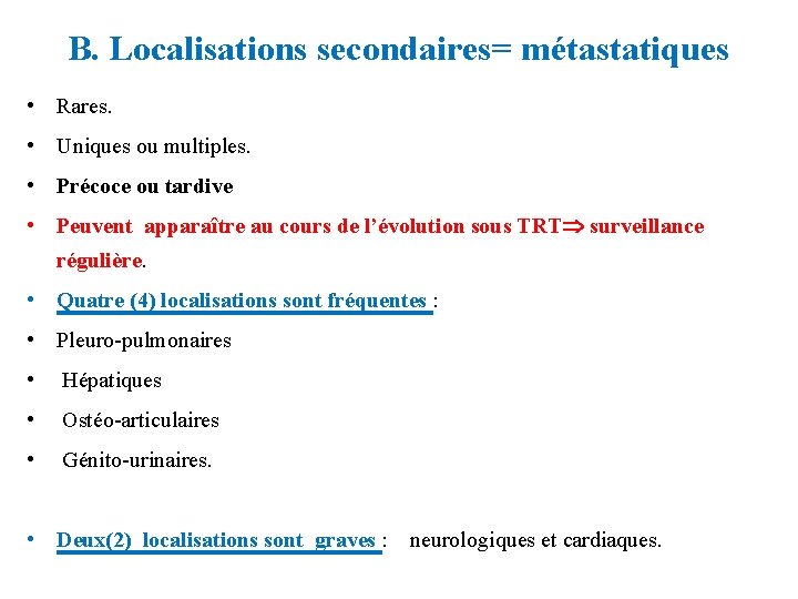 B. Localisations secondaires= métastatiques • Rares. • Uniques ou multiples. • Précoce ou tardive