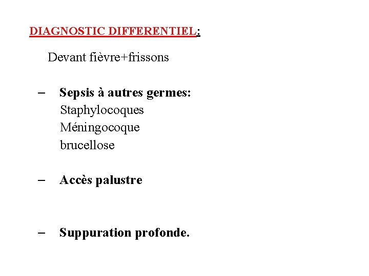 DIAGNOSTIC DIFFERENTIEL: Devant fièvre+frissons – Sepsis à autres germes: Staphylocoques Méningocoque brucellose – Accès