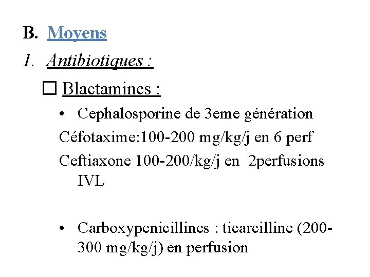 B. Moyens 1. Antibiotiques : � Blactamines : • Cephalosporine de 3 eme génération