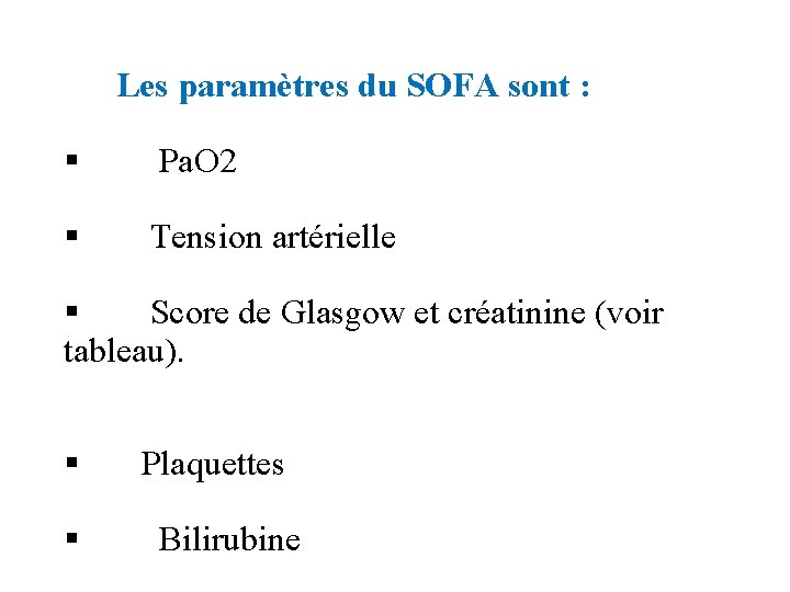 Les paramètres du SOFA sont : § Pa. O 2 § Tension artérielle §