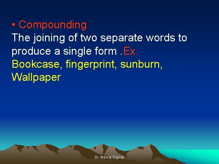  • Compounding The joining of two separate words to produce a single form.