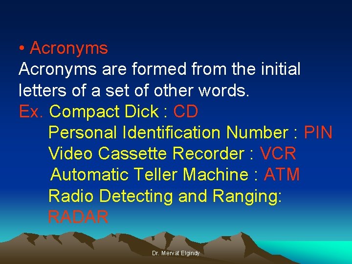  • Acronyms are formed from the initial letters of a set of other
