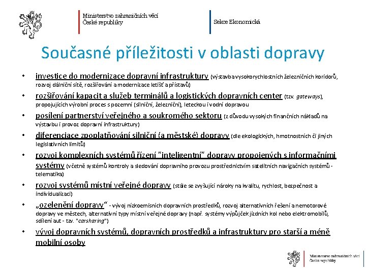 Ministerstvo zahraničních věcí České republiky Sekce Ekonomická Současné příležitosti v oblasti dopravy • investice