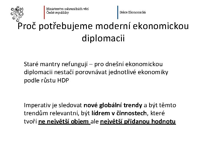 Ministerstvo zahraničních věcí České republiky Sekce Ekonomická Proč potřebujeme moderní ekonomickou diplomacii Staré mantry