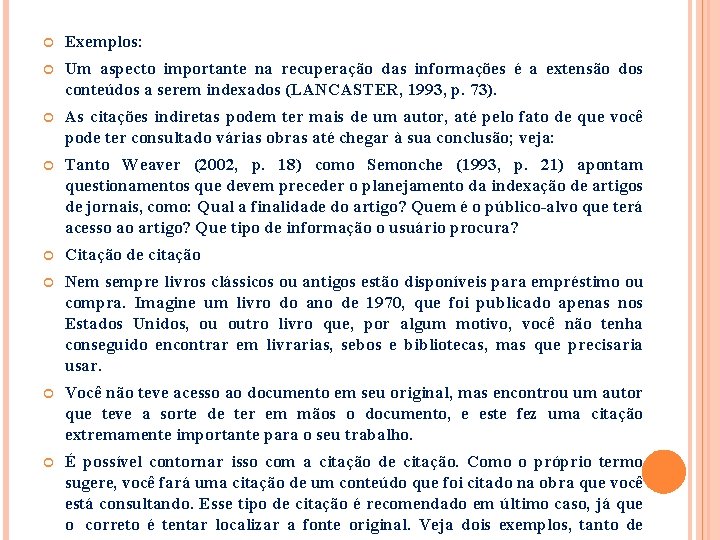  Exemplos: Um aspecto importante na recuperação das informações é a extensão dos conteúdos