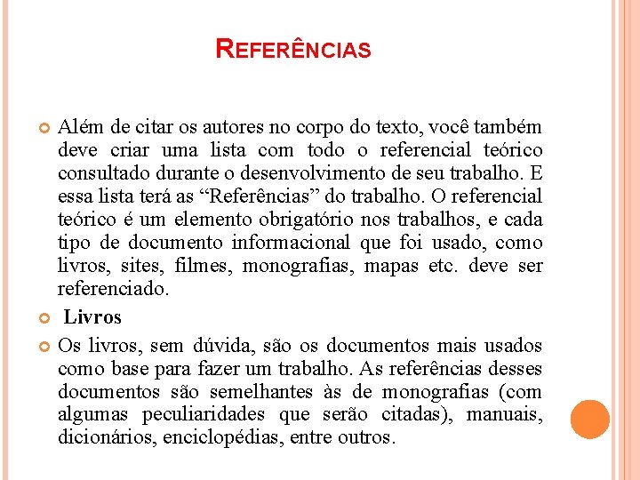 REFERÊNCIAS Além de citar os autores no corpo do texto, você também deve criar