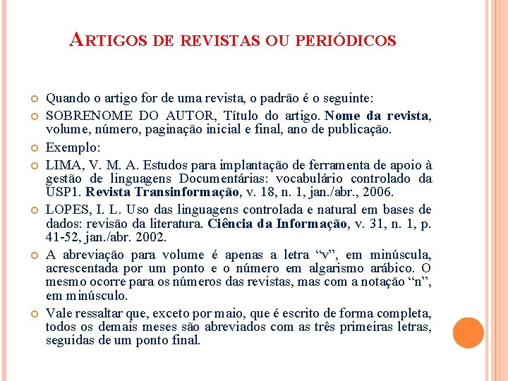 ARTIGOS DE REVISTAS OU PERIÓDICOS Quando o artigo for de uma revista, o padrão