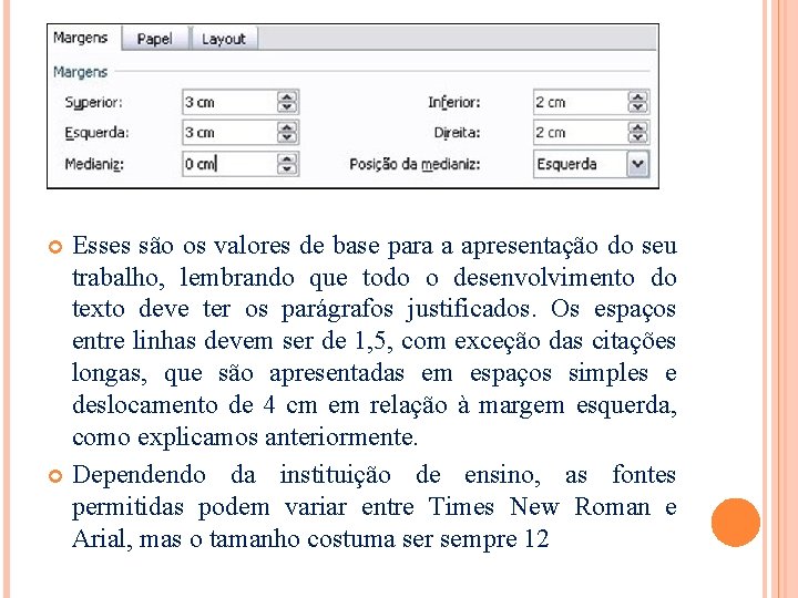 Esses são os valores de base para a apresentação do seu trabalho, lembrando que