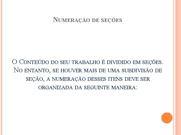 NUMERAÇÃO DE SEÇÕES O CONTEÚDO DO SEU TRABALHO É DIVIDIDO EM SEÇÕES. NO ENTANTO,