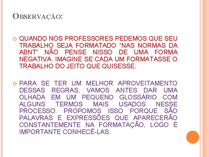 OBSERVAÇÃO: QUANDO NOS PROFESSORES PEDEMOS QUE SEU TRABALHO SEJA FORMATADO “NAS NORMAS DA ABNT”