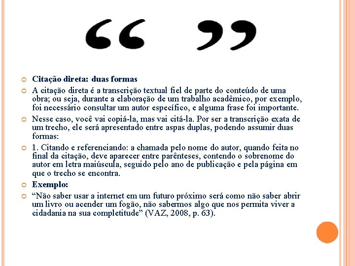  Citação direta: duas formas A citação direta é a transcrição textual fiel de