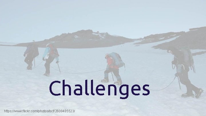 Challenges https: //www. flickr. com/photos/bcf/2608485523/ 