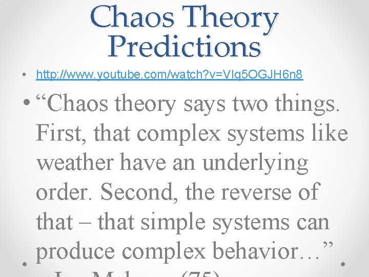 Chaos Theory Predictions • http: //www. youtube. com/watch? v=VIq 5 OGJH 6 n 8