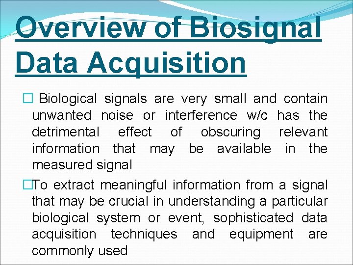 Overview of Biosignal Data Acquisition � Biological signals are very small and contain unwanted