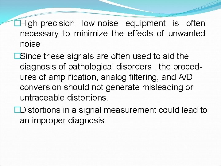 �High-precision low-noise equipment is often necessary to minimize the effects of unwanted noise �Since