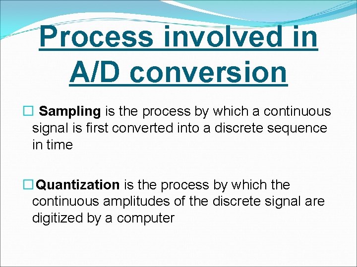 Process involved in A/D conversion � Sampling is the process by which a continuous